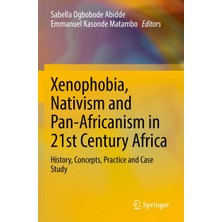 Xenophobia, Nativism And Pan-Africanism In 21ST Century Africa: History, Concepts, Practice And Case Study