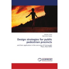 Design Strategies For Public Pedestrian Precincts: And Their Application In The Core Area Of Connaught Place, New Delhi