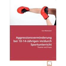 Aggressionsverminderung Bei 10-14-Jährigen Im/durch Sportunterricht: Theorie Und Praxis (German Edition)