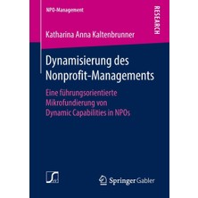 Dynamisierung Des Nonprofit-Managements: Eine Fuhrungsorientierte Mikrofundierung Von Dynamic Capabilities In Npos