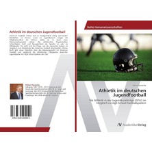 Athletik Im Deutschen Jugendfootball: Die Athletik In Der Jugendbundesliga (Gflj) Im Vergleich Zu High School Footballspielern (German Edition)