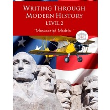 Writing Through Modern History Level 2 Manuscript Models: A Homeschool Writing Curriculum Based On The Teaching Methods Of Charlotte Mason, Teaching ... Narration, Copywork, And Studied Dictation.