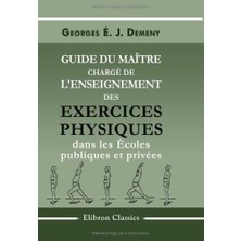 Guide Du Maître Chargé De L'enseignement Des Exercices Physiques Dans Les Écoles Publiques Et Privées (French Edition)