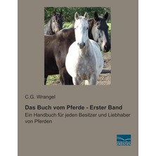 Das Buch Vom Pferde - Erster Band: Ein Handbuch Fuer Jeden Besitzer Und Liebhaber Von Pferden (German Edition)