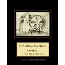 Independently Published Crossbow Machine: Raphael Cross Stitch Pattern