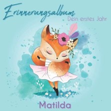 Erinnerungsalbum - Matilda - Dein Erstes Jahr: Babyalbum Zum Ausfüllen Für Das Erste Lebensjahr