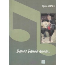 Kişisel Yayınlar Damla Damla Anılar... 1- Ilgün Soysev
