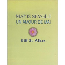 Kişisel Yayınlar Mayıs Sevgili - Un Amour De Maı - Elif Su Alkan (Ilk Baskı 2007)FRANSIZCA - Türkçe