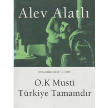 Kişisel Yayınlar O.k Musti Türkiye Tamamdır: Or'da Kimse Var Mı? 4.kitap (Ilk Baskı 2010)ALEV Alatlı