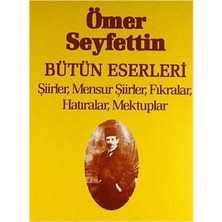Kişisel Yayınlar Bütün Eserleri; Şiirler, Mensur Şiirler, Fıkralar, Hatıralar, Mektuplar -Ömer Seyfettin(Ilk Baskı 2000)