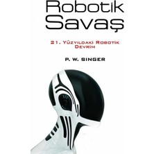 Kişisel Yayınlar Robotik Savaş; 21. Yüzyıldaki Robotik Devrim - Peter Warren Singer(Ilk Baskı 2015)