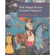Kişisel Yayınlar Türk Moğol Boyları Arasında Islâmiyet - Zekeriya Kitapçı (Ilk Baskı 2005)