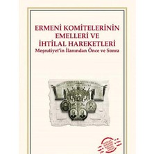 Kişisel Yayınlar Ermeni Komitelerinin Emelleri ve Ihtilal Hareketleri; Meşrutiyet'in Ilanından Önce ve Sonra