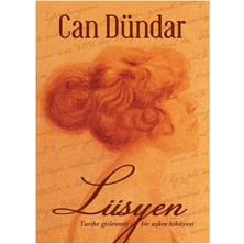 Kişisel Yayınlar Lüsyen; Tarihe Gizlenmiş Bir Aşkın Hikayesi - Can Dündar