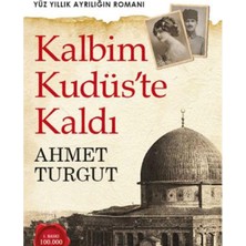 Kişisel Yayınlar Kalbim Kudüs'te Kaldı: Yüz Yıllık Ayrılığın Romanı - Ahmet Turgut (Ilk Baskı 2017)