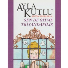 Kişisel Yayınlar Sende Gitme Triyandafilis - Ayla Kutlu