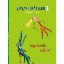 Kişisel Yayınlar Şipşak Hikâyeler 1; Hayal Kurmak Yasak Mı? - Bernard Friot