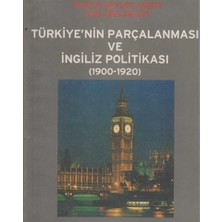 Kişisel Yayınlar Türkiye'nin Parçalanması ve Ingiliz Politikası (1900-1920); Ingiliz Devlet Arşivi Gizli Belgeleri