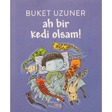 Kişisel Yayınlar Ah Bir Kedi Olsam!: Yedi Yaş ve Üzerindeki Tüm Çocuklara - Buket Uzuner