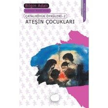 Kişisel Yayınlar Ateşin Çocukları; Çatalhöyük Öyküleri 2 - Bilgin Adalı