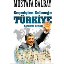 Kişisel Yayınlar Geçmişten Geleceğe Türkiye; Kendimle Söyleşi - Mustafa Balbay(Ilk Baskı 2014)