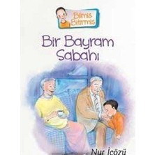 Kişisel Yayınlar Bir Bayram Sabahı: Bilmiş Bitirmiş - Nur Içözü