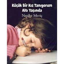 Kişisel Yayınlar Küçük Bir Kız Tanıyorum Altı Yaşında - Nezihe Meriç (Ilk Baskı 2011)