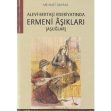 Kişisel Yayınlar Alevi- Bektaşi Edebiyatında Ermeni Aşıkları (Aşuğlar) - Mehmet Bayrak(Ilk Baskı 2005)