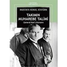 Kişisel Yayınlar Takımın Muharebe Talimi Mustafa Kemal Atatürk - General Karl Litsmann (Ilk Baskı 2019)