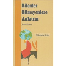 Kişisel Yayınlar Bilenler Bilmeyenlere Anlatsın - Süleyman Bulut - Çocuk Oyunu: 2 Perde, 7 Sahne (Ilk Baskı 2005)