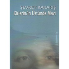 Kişisel Yayınlar Kirlerin'in Üstüne Mavi Şiirler - Şevket Karakış (Ilk Baskı 2004)