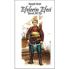 Kişisel Yayınlar Efelerin Efesi Yörük Ali Efe - Serpil Ural (Ilk Baskı 2011)