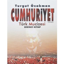 Kişisel Yayınlar Cumhuriyet - Türk Mucizesi Birinci Kitap - Turgut Özakman