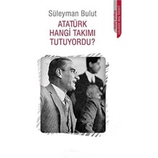 Kişisel Yayınlar Atatürk Hangi Takımı Tutuyordu? - Süleyman Bulut(Ilk Baskı 2013)