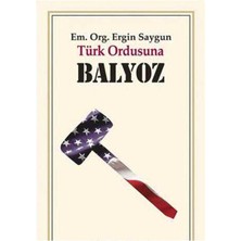 Kişisel Yayınlar Türk Ordusuna Balyoz - Ergin Saygun
