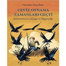 Kişisel Yayınlar Ceviz Oynama Zamanları Geçti; Atatürk'ün Çocukluğu ve Ilkgençliği - Necdet Neydim