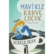 Kişisel Yayınlar Mavi Kız Kahve Çocuk - Yaşanmış Bir Hayal Hikayesi - Berker Okan (Ilk Bakı 2016)