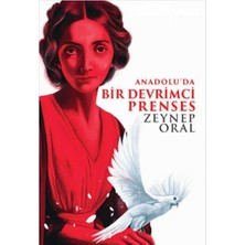 Kişisel Yayınlar Anadolu'da Bir Devrimci Prenses - Zeynep Oral(Ilk Baskı 2023)