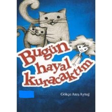 Kişisel Yayınlar Bugün Hayal Kuracaktım - Gökçe Ateş Aytuğ