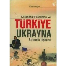 Kişisel Yayınlar Karadeniz Politikaları ve Türkiye Ukrayna Stratejik Ilişkileri - Kemal Olçar(Ilk Baskı 2007)