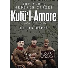 Kişisel Yayınlar Kutü’l-Amare: Kut Almış Ordunun Zaferi Coğrafya, Askerler, Silahlar(Ilk Baskı 2017)