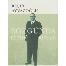Kişisel Yayınlar Bozgunda Fetih Rüyası - Beşir Ayvazoğlu