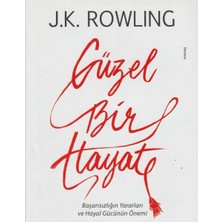 Kişisel Yayınlar Güzel Bir Hayat: Başarısızlığın Yararları ve Hayal Gücünün Önemi - J.k. Rowling (Ilk Baskı 2018)