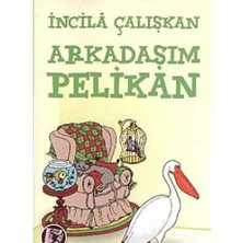 Kişisel Yayınlar Arkadaşım Pelikan - Incilâ Çalışkan
