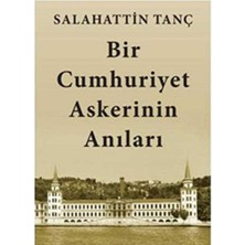 Kişisel Yayınlar Bir Cumhuriyet Askerinin Anıları  - Salahattin Tanç (Ilk Baskı 2017)
