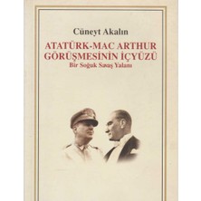 Kişisel Yayınlar Atatürk Mac Arthur Görüşmesinin Içyüzü; Bir Soğuk Savaş Yalanı - Cüneyt Akalın(Ilk Baskı 2006)