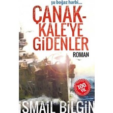 Kişisel Yayınlar Çanakkale'ye Gidenler; Şu Boğaz Harbi - Ismail Bilgin (Ilk Baskı 2014)