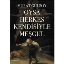 Kişisel Yayınlar Oysa Herkes Kendisiyle Meşgul - Murat Gülsoy