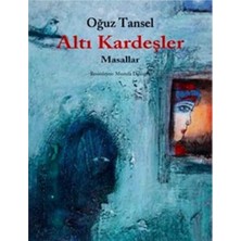 Kişisel Yayınlar Altı Kardeşler - Masallar Masallar (Resimli) - Oğuz Tansel(Ilk Baskı 2011)