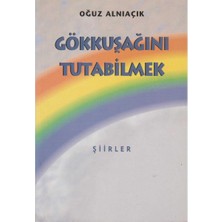 Kişisel Yayınlar Gökkuşağını Tutabilmek Şiirler - Oğuz Alnıaçık (Ilk Baskı 1998)